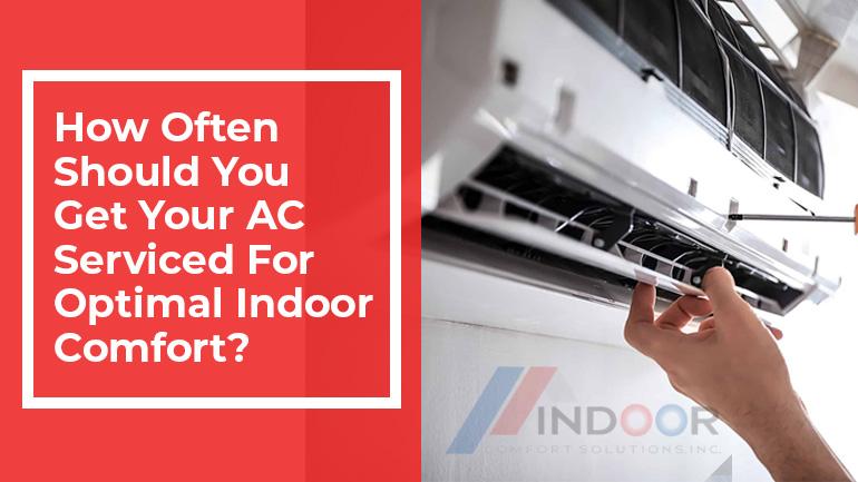 How Often Should You Get Your AC Serviced For Optimal Indoor Comfort?
