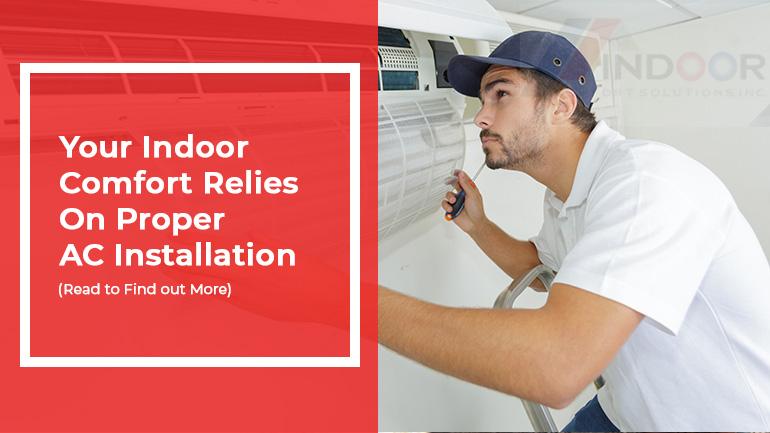 Your Indoor Comfort Relies On Proper AC Installation (Read to Find out More)